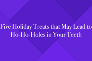 Five Holiday Treats that May Lead to Ho-Ho-Holes in Your Teeth