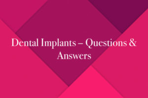 Dental Implants – Questions & Answers