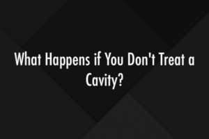 What Happens if You Don't Treat a Cavity?